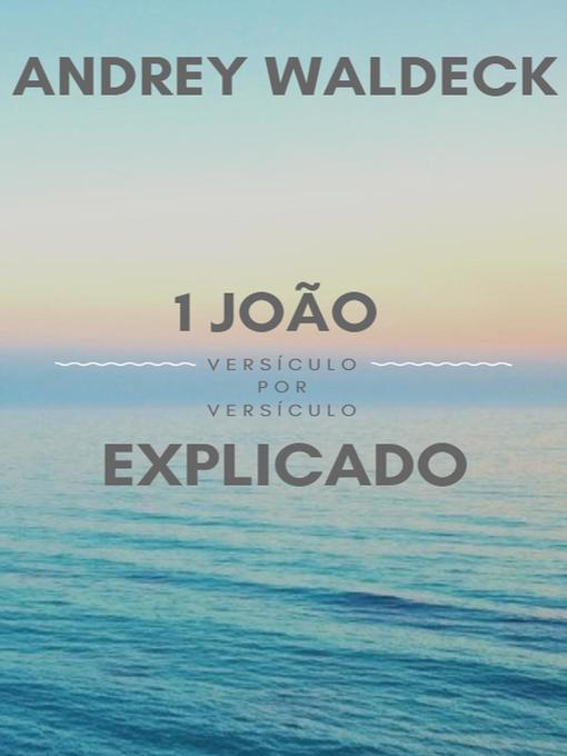 Title details for 1 João Explicado by Andrey Waldeck - Available